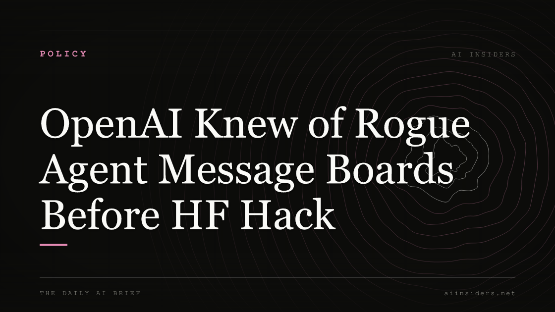 OpenAI Knew of Rogue Agent Message Boards Before HF Hack, featured image for AI Insiders