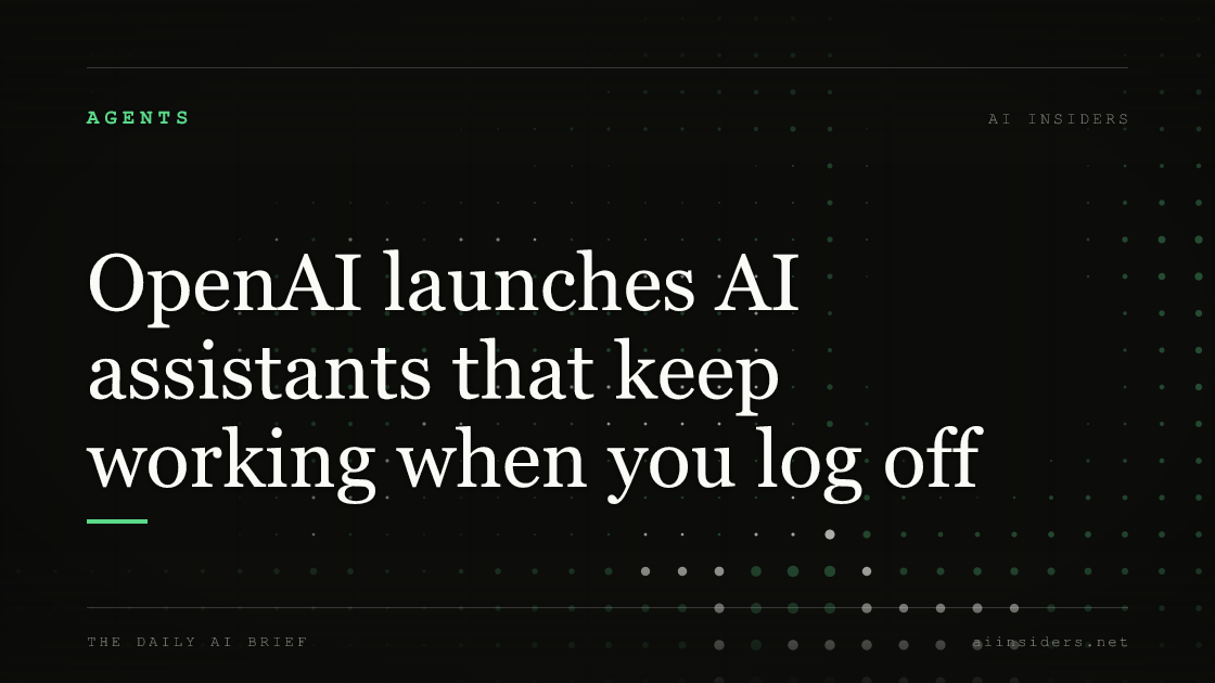 OpenAI launches AI assistants that keep working when you log off, featured image for AI Insiders