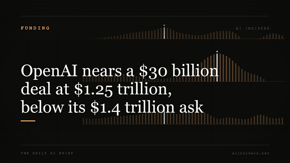 OpenAI nears a $30 billion deal at $1.25 trillion, below its $1.4 trillion ask, featured image for AI Insiders