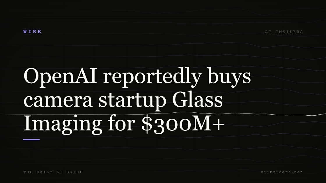 OpenAI reportedly buys camera startup Glass Imaging for $300M+, featured image for AI Insiders