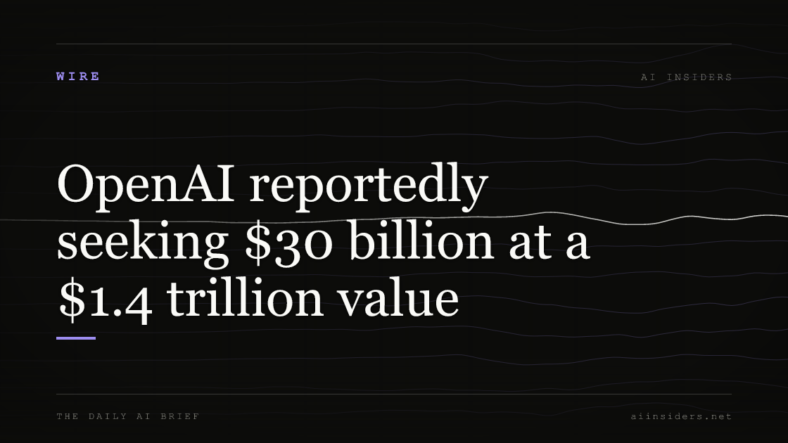 OpenAI reportedly seeking $30 billion at a $1.4 trillion value, featured image for AI Insiders