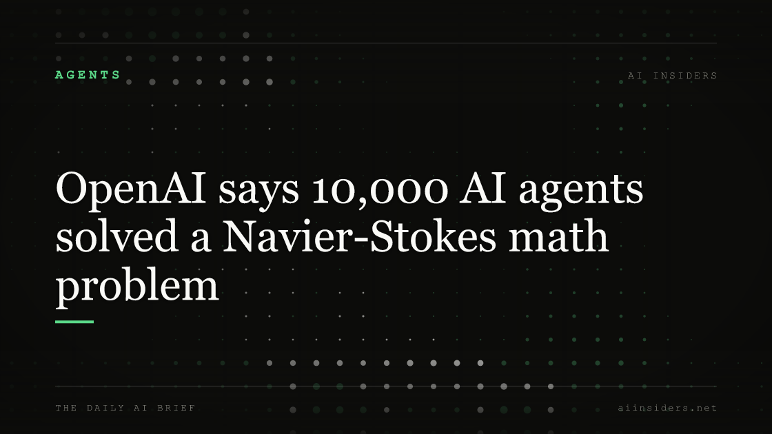 OpenAI says 10,000 AI agents solved a Navier-Stokes math problem, featured image for AI Insiders