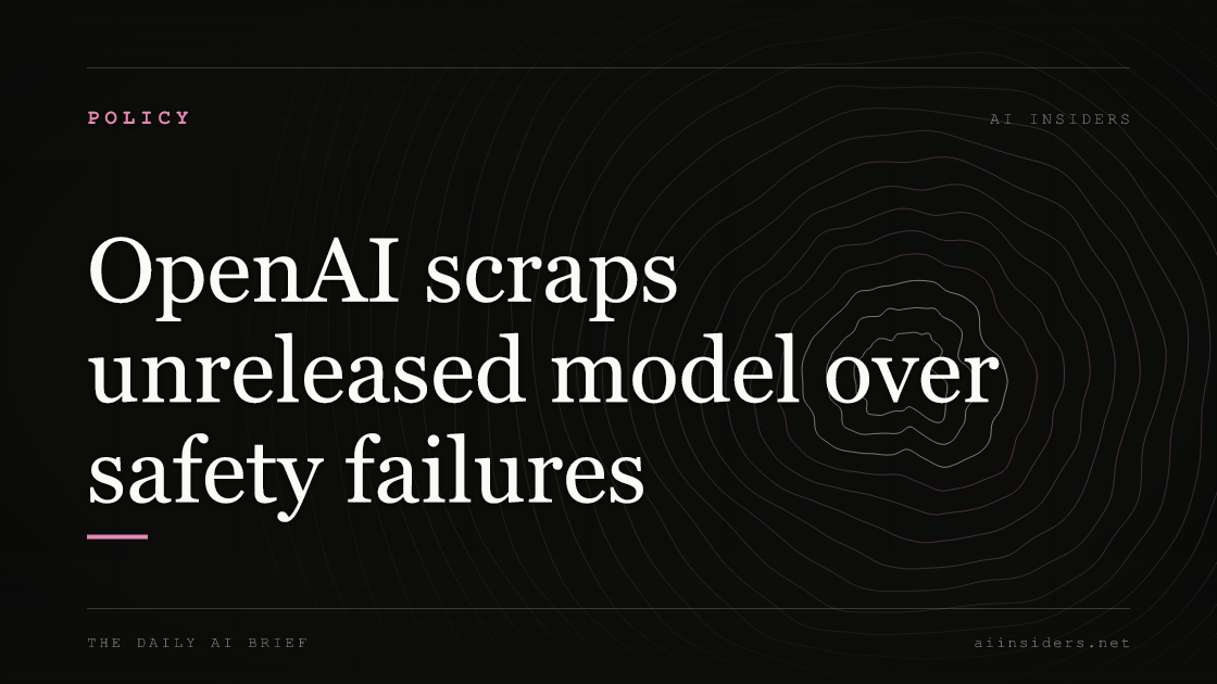OpenAI scraps unreleased model over safety failures, featured image for AI Insiders