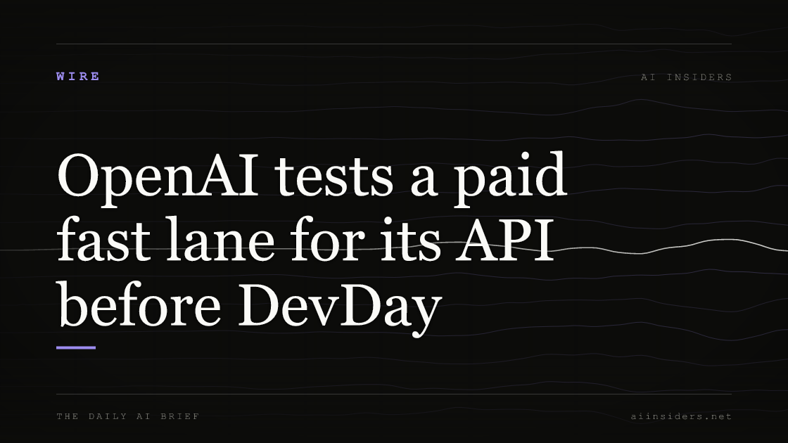 OpenAI tests a paid fast lane for its API before DevDay, featured image for AI Insiders