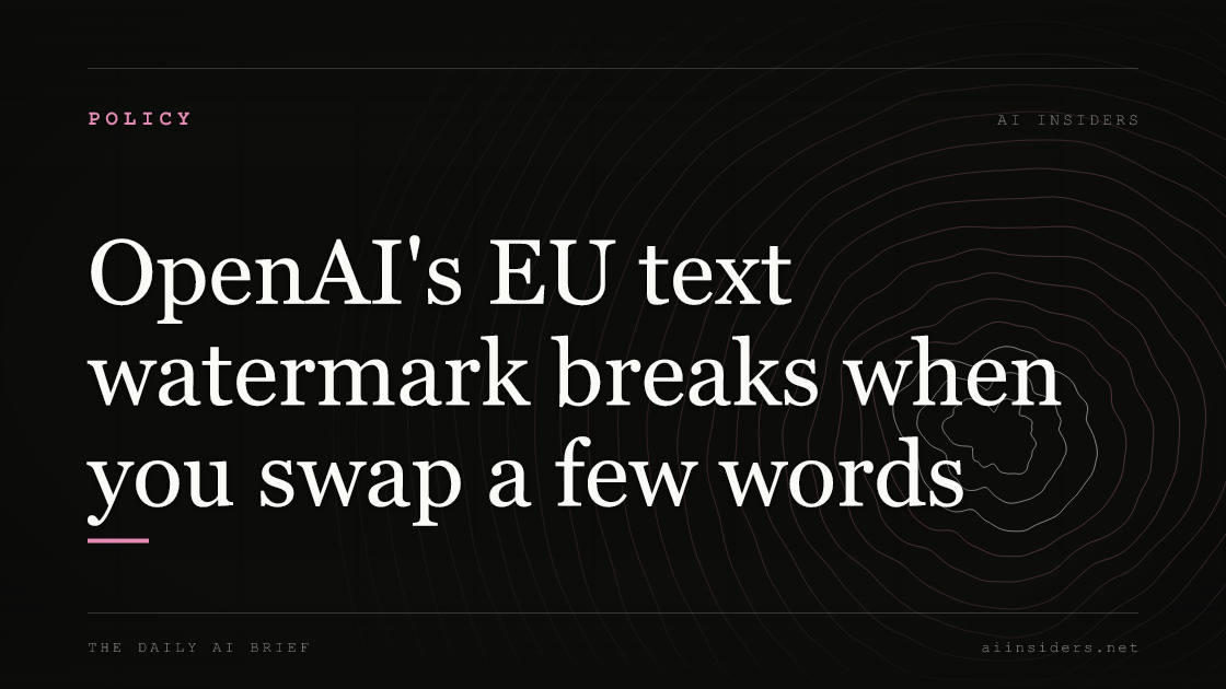 OpenAI's EU text watermark breaks when you swap a few words, featured image for AI Insiders