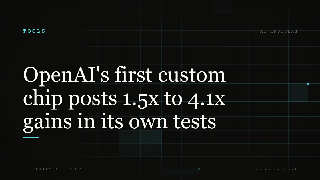 OpenAI's first custom chip posts 1.5x to 4.1x gains in its own tests, featured image for AI Insiders