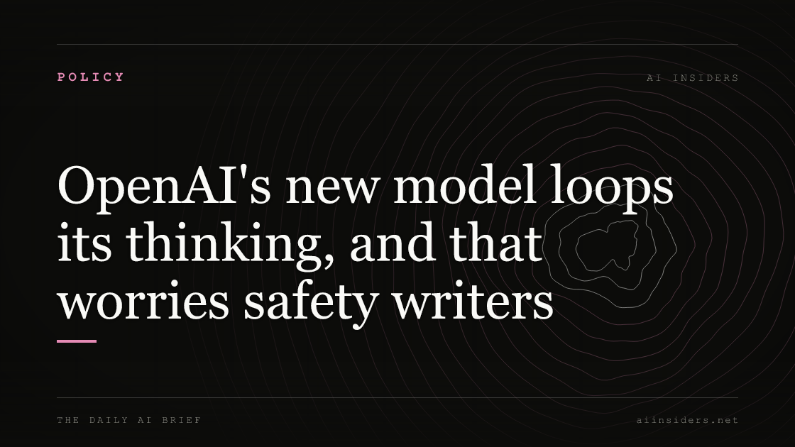 OpenAI's new model loops its thinking, and that worries safety writers, featured image for AI Insiders