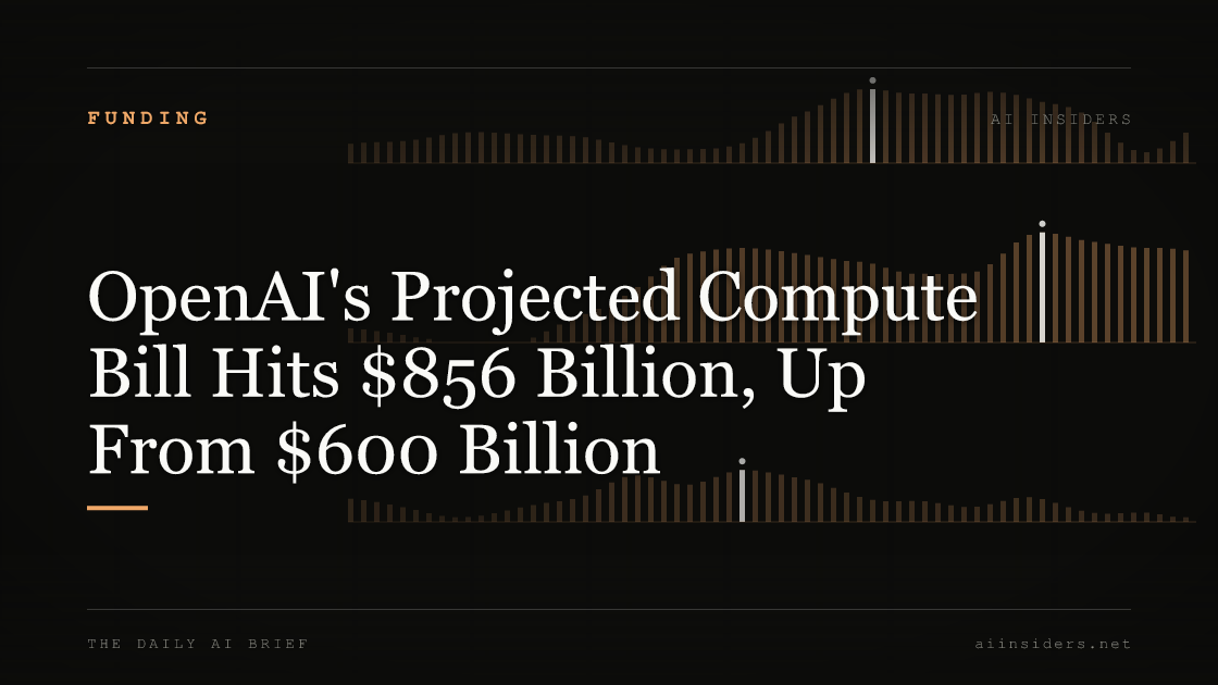 OpenAI's Projected Compute Bill Hits $856 Billion, Up From $600 Billion, featured image for AI Insiders