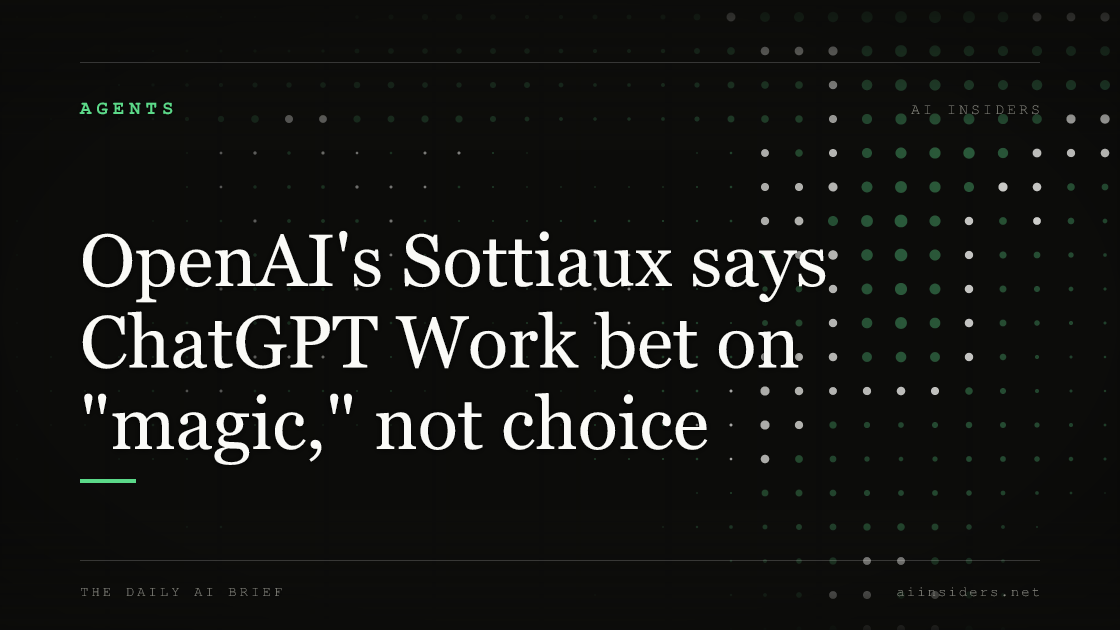 OpenAI's Sottiaux says ChatGPT Work bet on "magic," not choice, featured image for AI Insiders