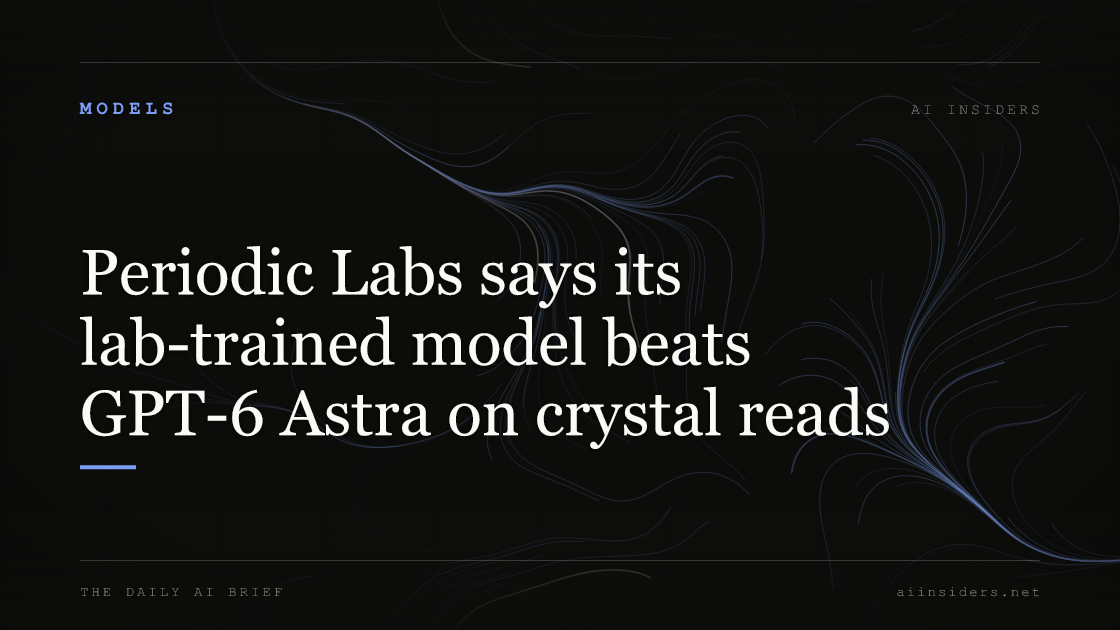Periodic Labs says its lab-trained model beats GPT-6 Astra on crystal reads, featured image for AI Insiders
