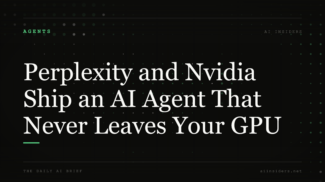 Perplexity and Nvidia Ship an AI Agent That Never Leaves Your GPU, featured image for AI Insiders