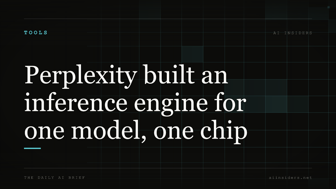 Perplexity built an inference engine for one model, one chip, featured image for AI Insiders