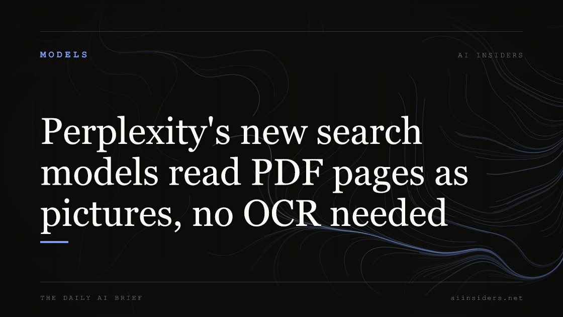 Perplexity's new search models read PDF pages as pictures, no OCR needed, featured image for AI Insiders