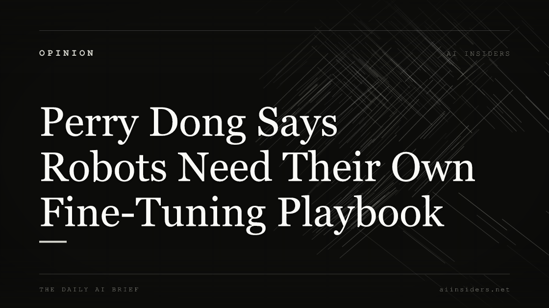 Perry Dong Says Robots Need Their Own Fine-Tuning Playbook, featured image for AI Insiders