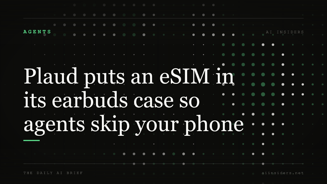 Plaud puts an eSIM in its earbuds case so agents skip your phone, featured image for AI Insiders