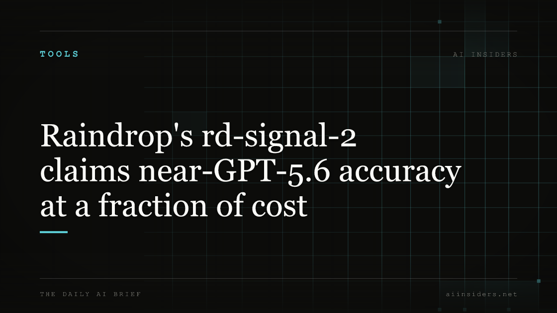 Raindrop's rd-signal-2 claims near-GPT-5.6 accuracy at a fraction of cost, featured image for AI Insiders