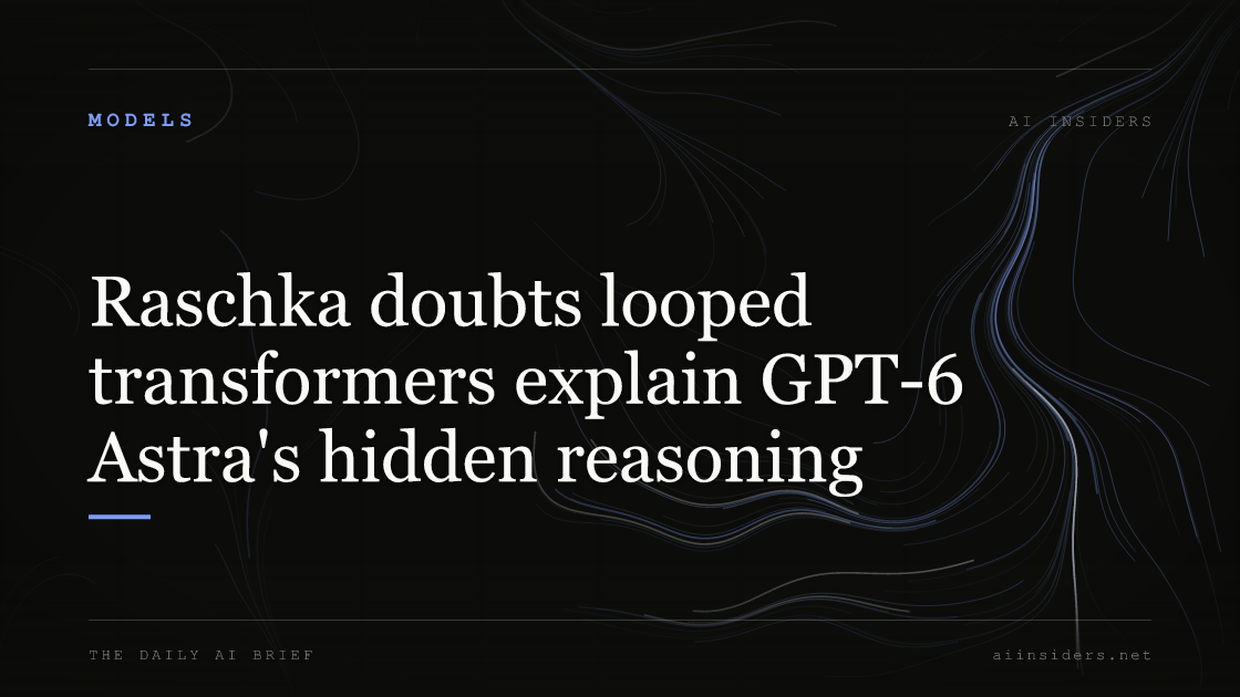 Raschka doubts looped transformers explain GPT-6 Astra's hidden reasoning, featured image for AI Insiders