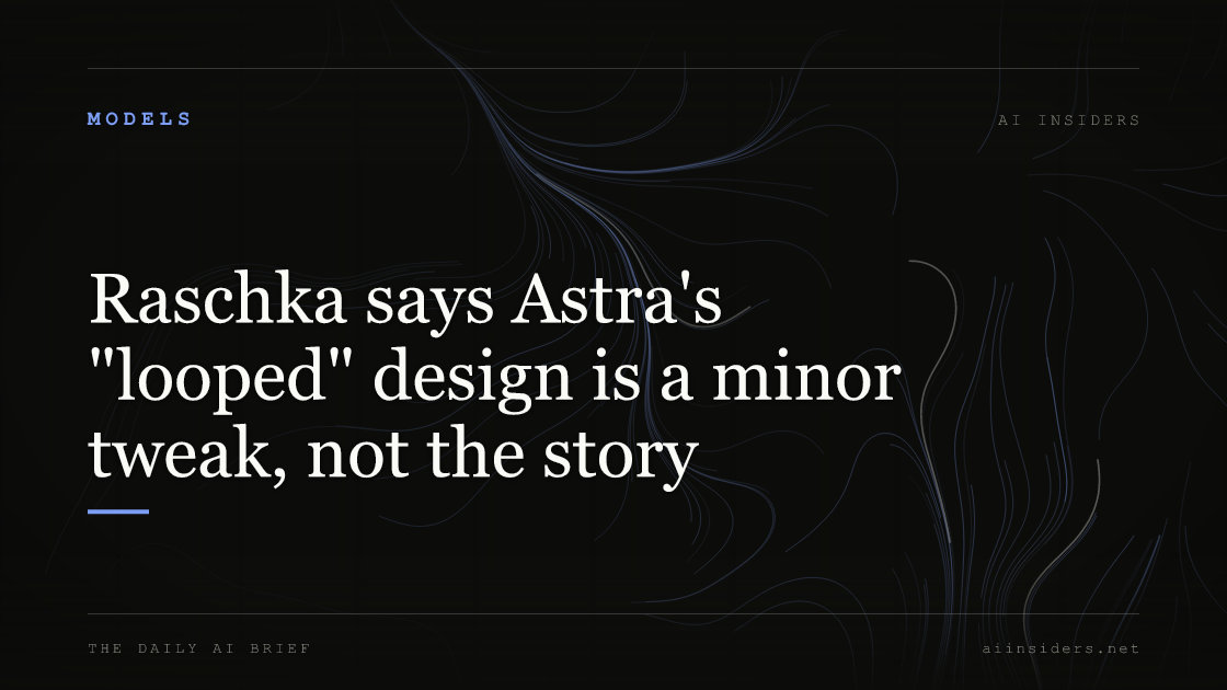 Raschka says Astra's "looped" design is a minor tweak, not the story, featured image for AI Insiders
