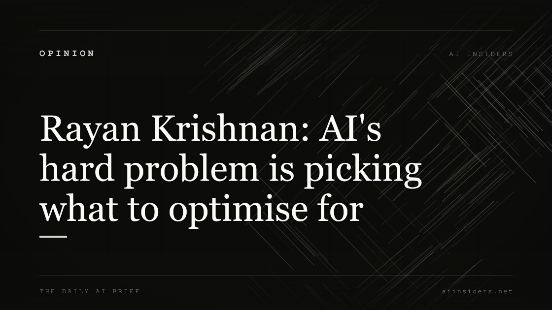 Rayan Krishnan: AI's hard problem is picking what to optimise for, featured image for AI Insiders
