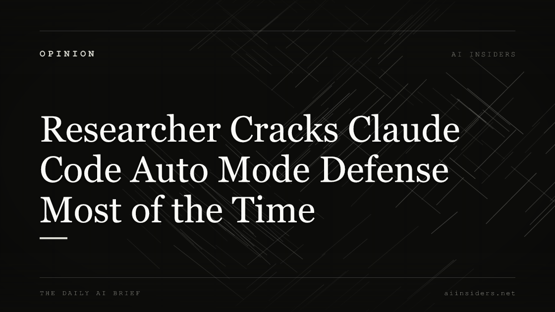 Researcher Cracks Claude Code Auto Mode Defense Most of the Time, featured image for AI Insiders
