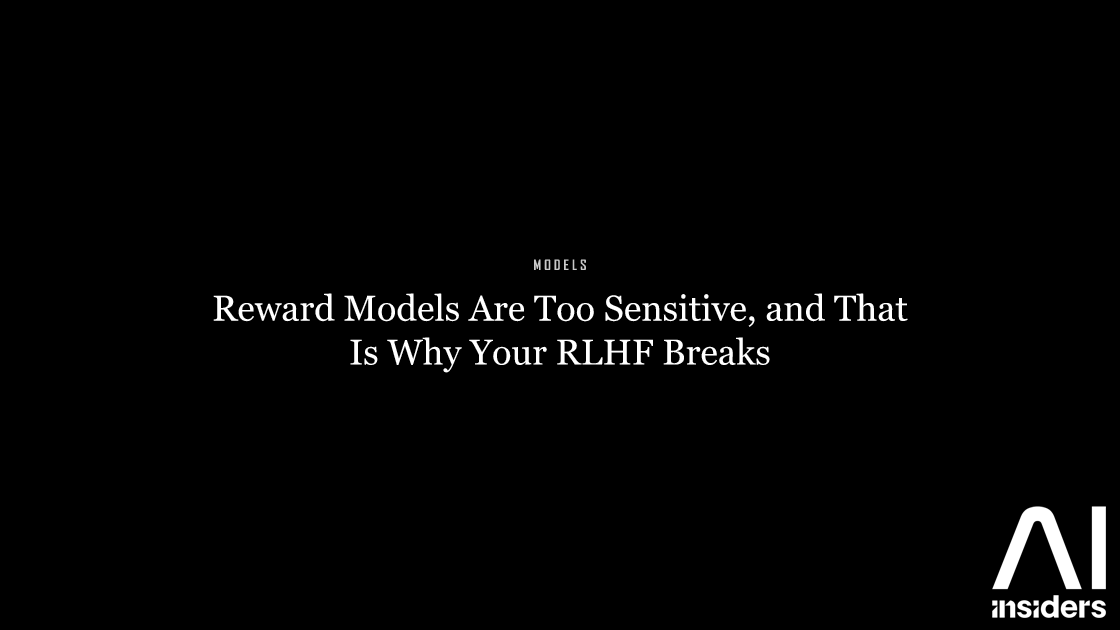 Reward Models Are Too Sensitive, and That Is Why Your RLHF Breaks — featured image for AI Insiders