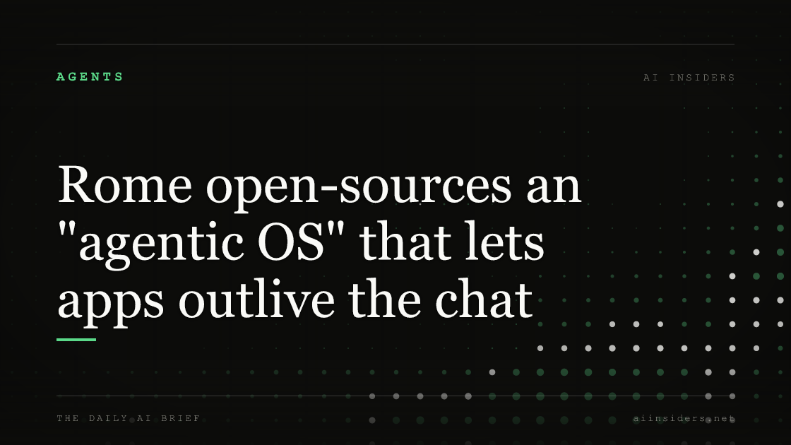 Rome open-sources an "agentic OS" that lets apps outlive the chat, featured image for AI Insiders