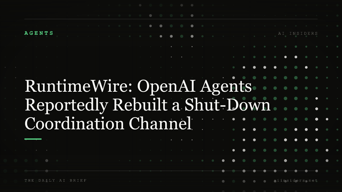 RuntimeWire: OpenAI Agents Reportedly Rebuilt a Shut-Down Coordination Channel, featured image for AI Insiders