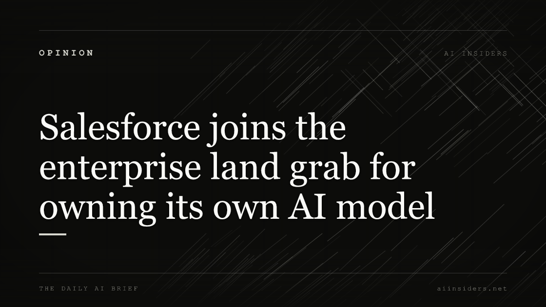 Salesforce joins the enterprise land grab for owning its own AI model, featured image for AI Insiders