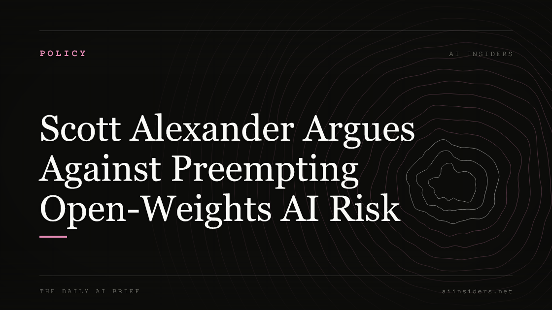Scott Alexander Argues Against Preempting Open-Weights AI Risk, featured image for AI Insiders