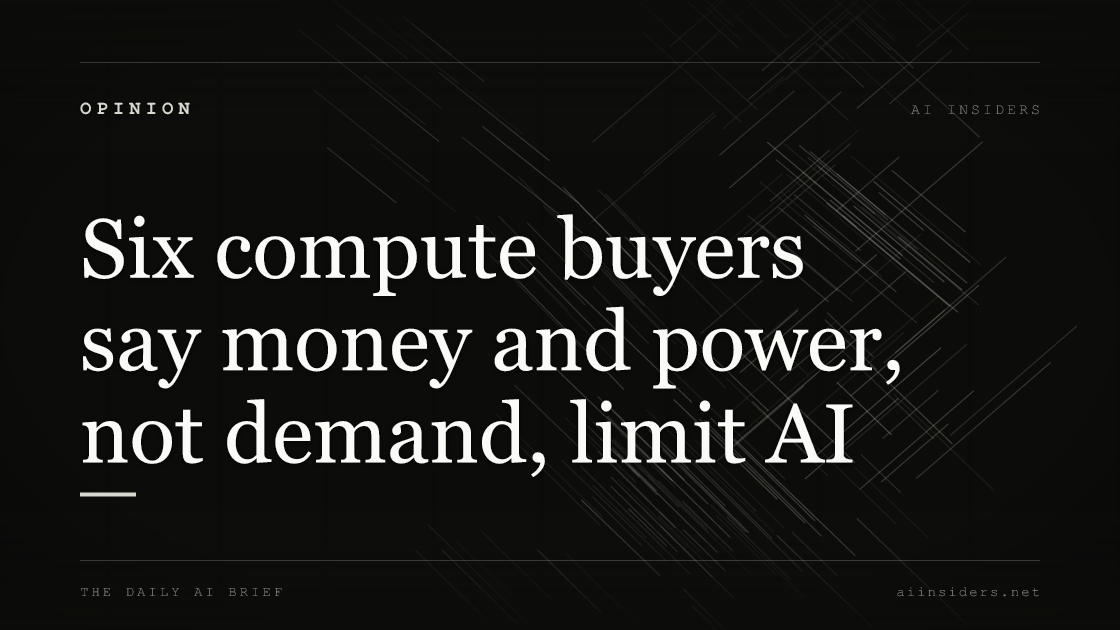 Six compute buyers say money and power, not demand, limit AI, featured image for AI Insiders