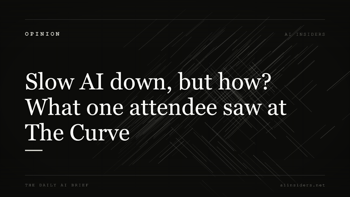 Slow AI down, but how? What one attendee saw at The Curve, featured image for AI Insiders