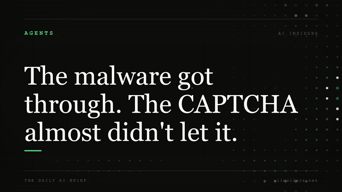 The malware got through. The CAPTCHA almost didn't let it., featured image for AI Insiders
