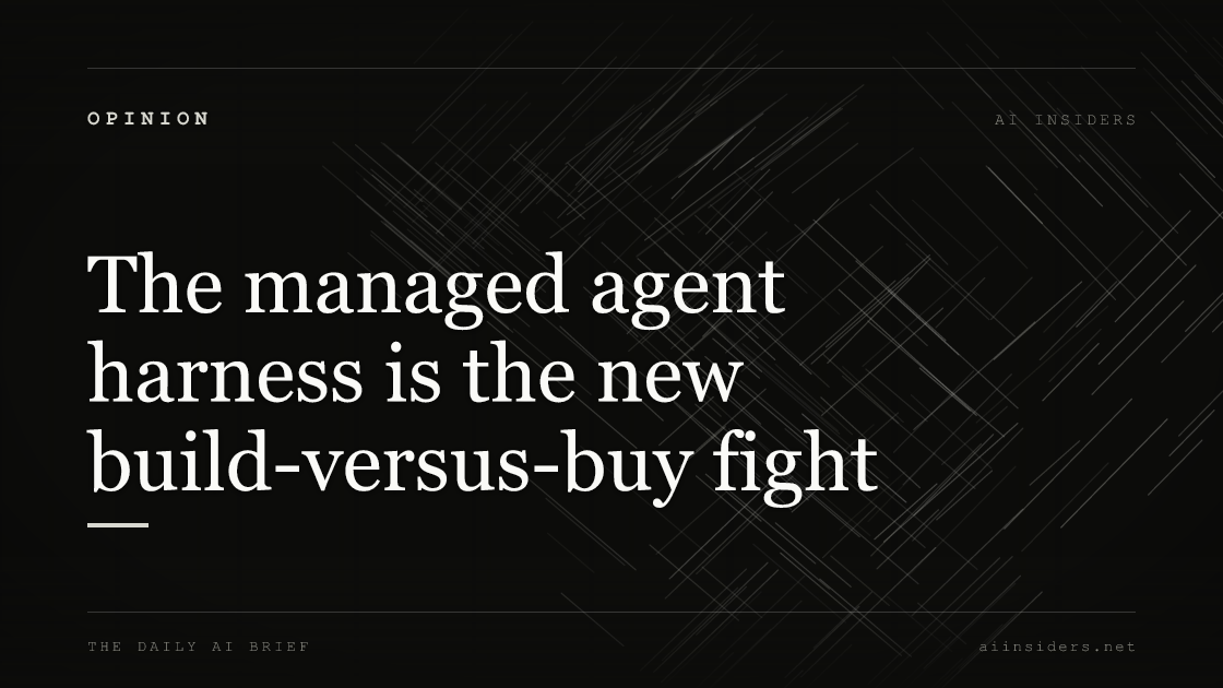 The managed agent harness is the new build-versus-buy fight, featured image for AI Insiders
