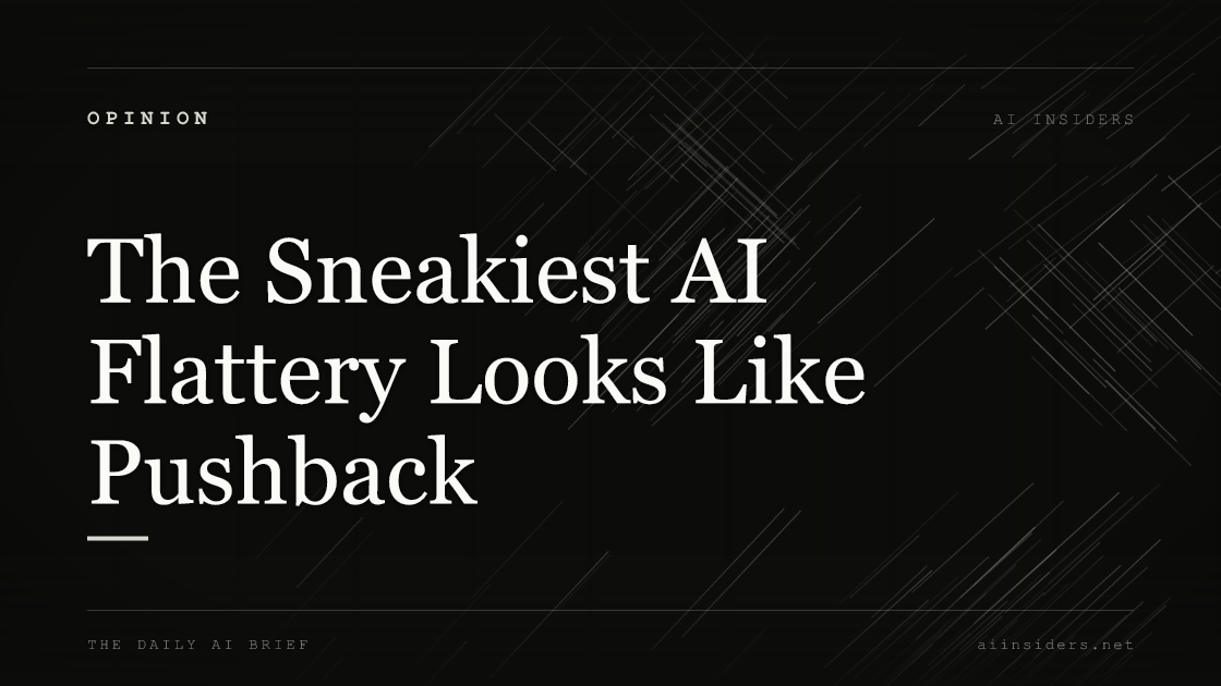 The Sneakiest AI Flattery Looks Like Pushback, featured image for AI Insiders