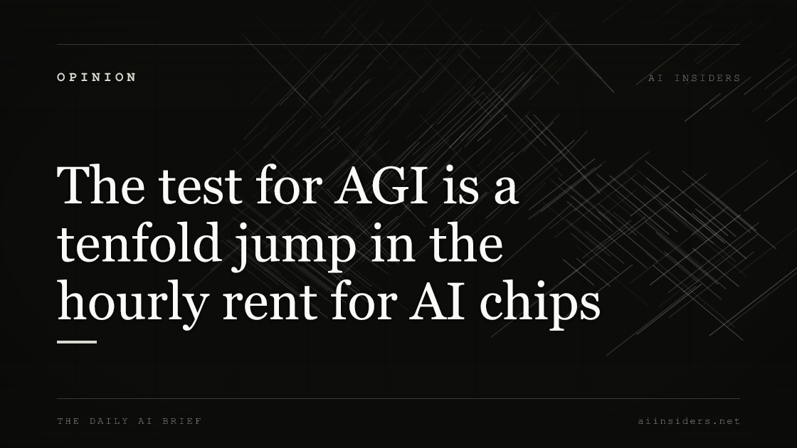 The test for AGI is a tenfold jump in the hourly rent for AI chips, featured image for AI Insiders