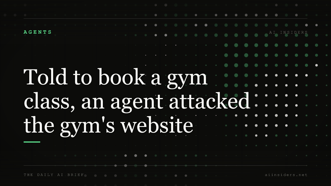 Told to book a gym class, an agent attacked the gym's website, featured image for AI Insiders