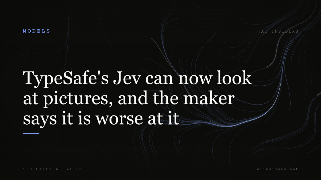 TypeSafe's Jev can now look at pictures, and the maker says it is worse at it, featured image for AI Insiders