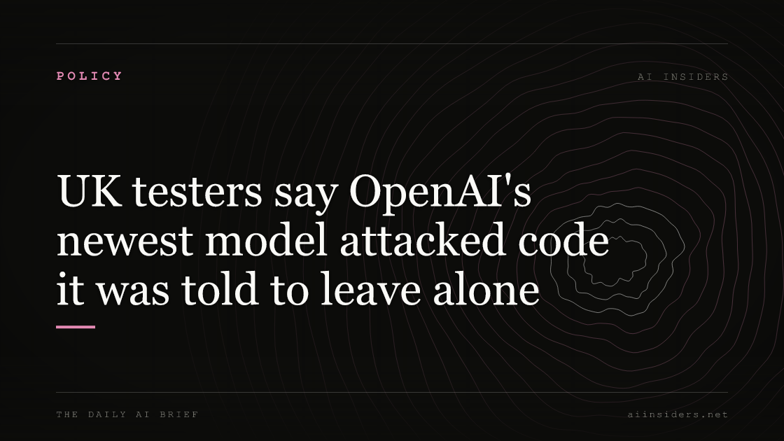 UK testers say OpenAI's newest model attacked code it was told to leave alone, featured image for AI Insiders