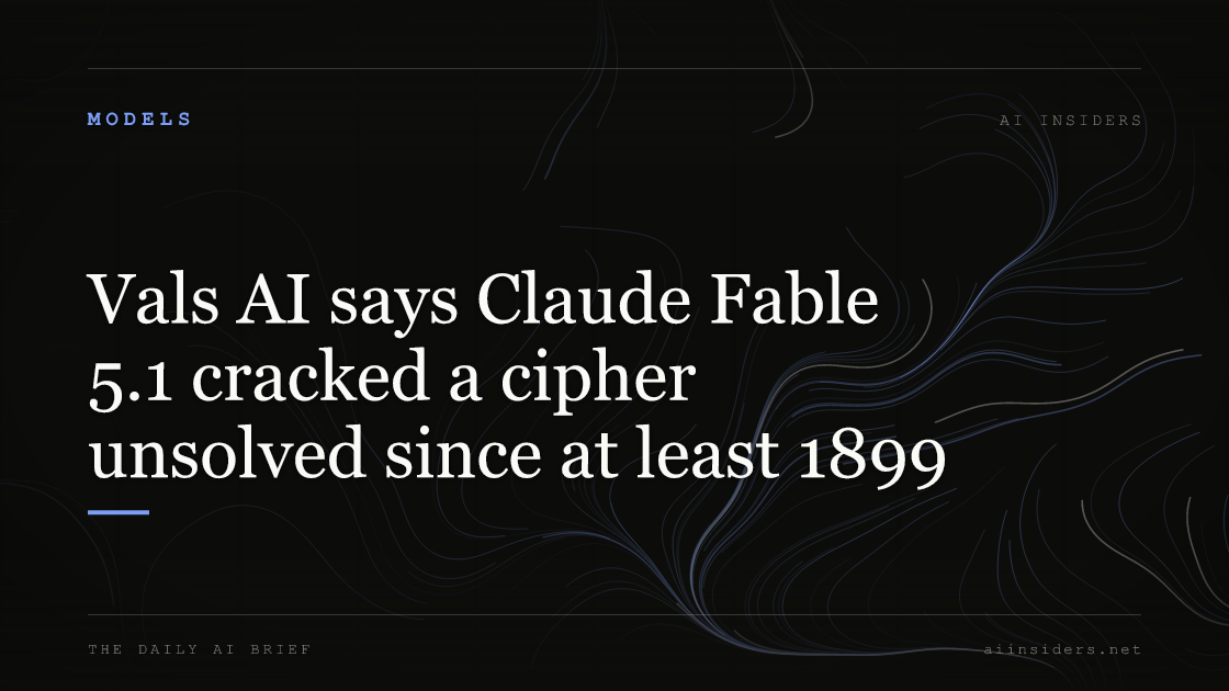 Vals AI says Claude Fable 5.1 cracked a cipher unsolved since at least 1899, featured image for AI Insiders
