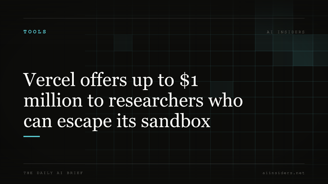 Vercel offers up to $1 million to researchers who can escape its sandbox, featured image for AI Insiders