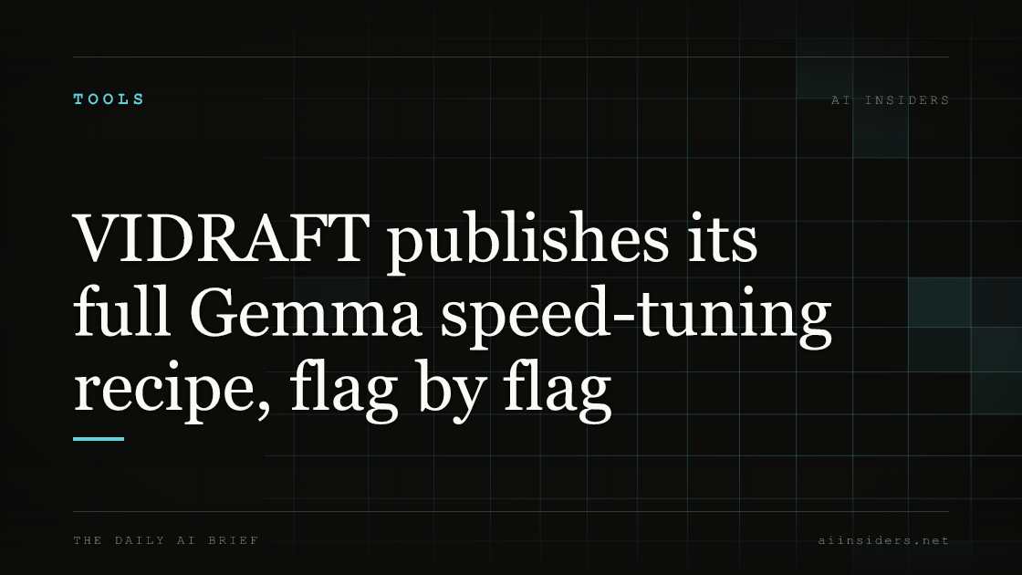 VIDRAFT publishes its full Gemma speed-tuning recipe, flag by flag, featured image for AI Insiders