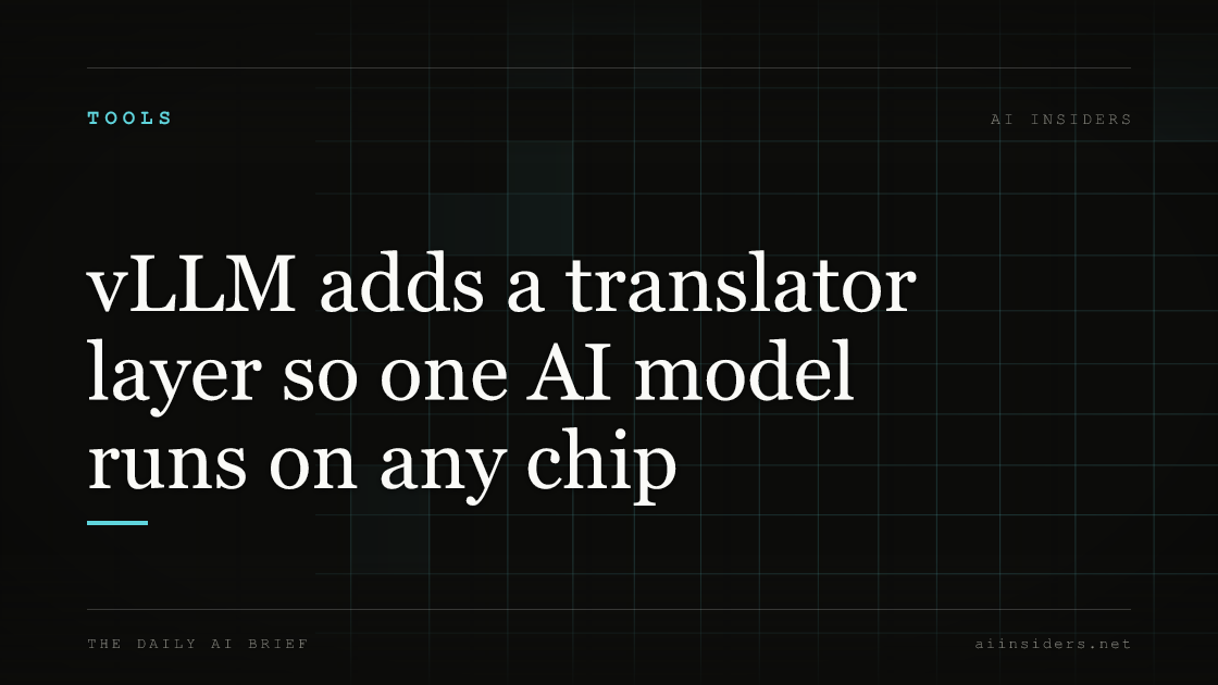 vLLM adds a translator layer so one AI model runs on any chip, featured image for AI Insiders