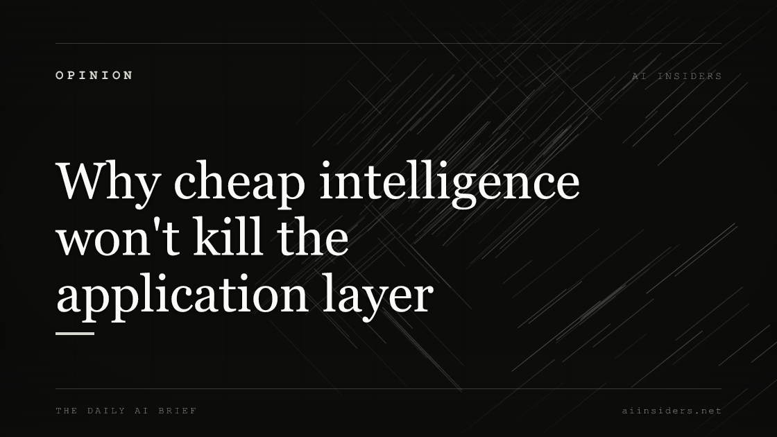 Why cheap intelligence won't kill the application layer, featured image for AI Insiders