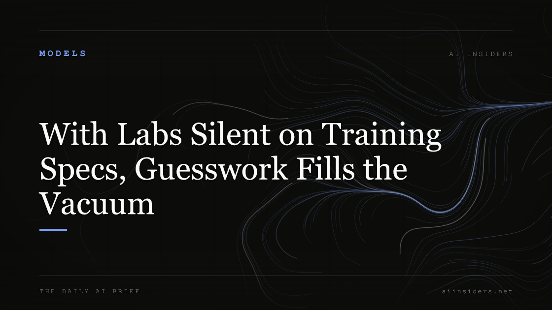 With Labs Silent on Training Specs, Guesswork Fills the Vacuum, featured image for AI Insiders