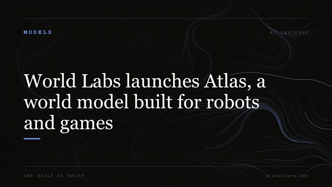 World Labs launches Atlas, a world model built for robots and games, featured image for AI Insiders
