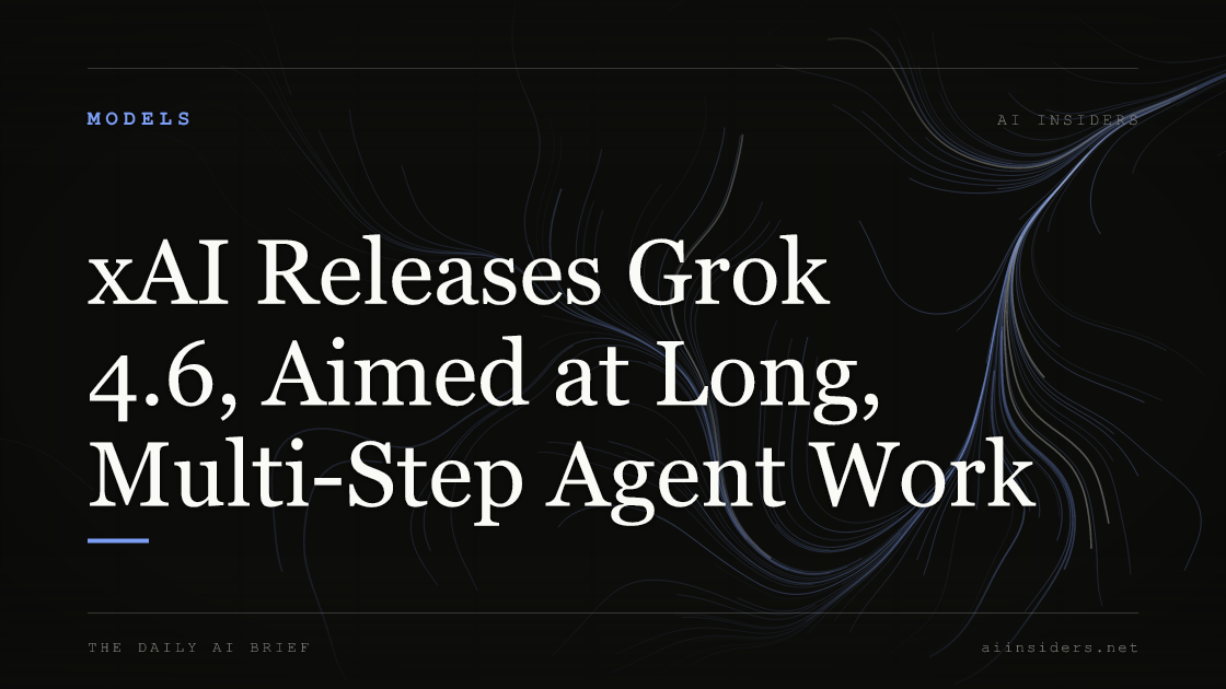 xAI Releases Grok 4.6, Aimed at Long, Multi-Step Agent Work, featured image for AI Insiders