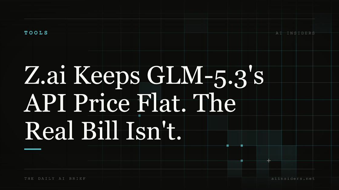 Z.ai Keeps GLM-5.3's API Price Flat. The Real Bill Isn't., featured image for AI Insiders