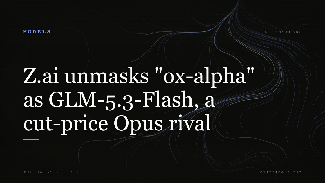 Z.ai unmasks "ox-alpha" as GLM-5.3-Flash, a cut-price Opus rival, featured image for AI Insiders