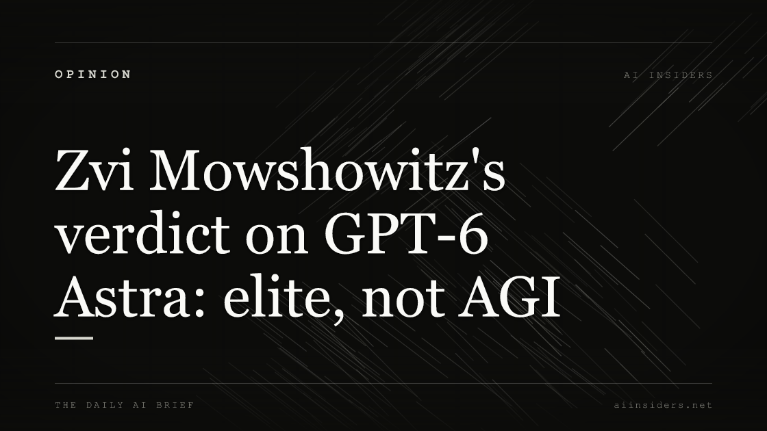 Zvi Mowshowitz's verdict on GPT-6 Astra: elite, not AGI, featured image for AI Insiders